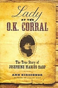 Lady at the O.K. Corral: The True Story of Josephine Marcus Earp (Hardcover)