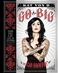 Go Big or Go Home: Taking Risks in Life, Love, and Tattooing (Hardcover)