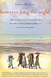 However Long the Night: Molly Melchings Journey to Help Millions of African Women and Girls Triumph (Hardcover)