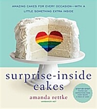 Surprise-Inside Cakes: Amazing Cakes for Every Occasion--With a Little Something Extra Inside (Hardcover)