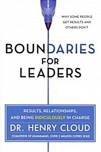 Boundaries for Leaders: Results, Relationships, and Being Ridiculously in Charge (Hardcover)
