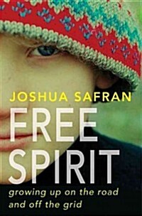 Free Spirit: Growing Up on the Road and Off the Grid (Hardcover)