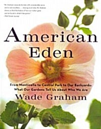 American Eden: From Monticello to Central Park to Our Backyards: What Our Gardens Tell Us about Who We Are (Paperback)