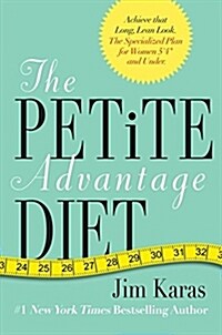 The Petite Advantage Diet: Achieve That Long, Lean Look. the Specialized Plan for Women 54 and Under. (Paperback)