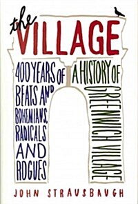 The Village: 400 Years of Beats and Bohemians, Radicals and Rogues: A History of Greenwich Village (Hardcover)