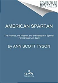 American Spartan: The Promise, the Mission, and the Betrayal of Special Forces Major Jim Gant (Hardcover)