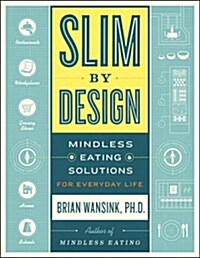 Slim by Design: Mindless Eating Solutions for Everyday Life (Hardcover)