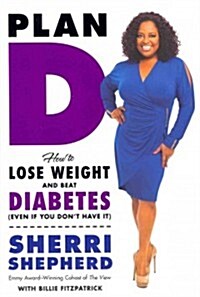 Plan D: How to Lose Weight and Beat Diabetes (Even If You Dont Have It) (Hardcover)