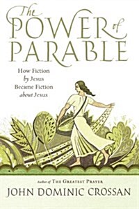 The Power of Parable: How Fiction by Jesus Became Fiction about Jesus (Paperback)