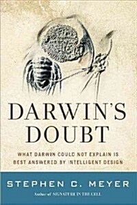 Darwins Doubt: The Explosive Origin of Animal Life and the Case for Intelligent Design (Hardcover)