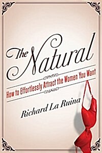 The Natural: How to Effortlessly Attract the Women You Want (Paperback)