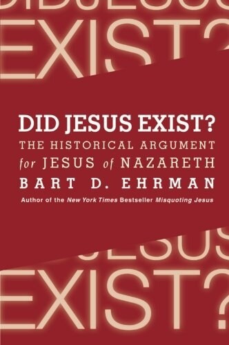 Did Jesus Exist?: The Historical Argument for Jesus of Nazareth (Paperback)