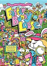 Easter Bunny on the Loose!: A Seek and Solve Mystery!: An Easter and Springtime Book for Kids (Hardcover)