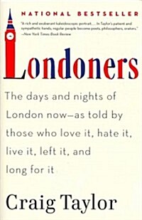 Londoners: The Days and Nights of London Now--As Told by Those Who Love It, Hate It, Live It, Left It, and Long for It (Paperback)