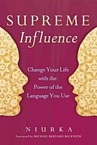 Supreme Influence: Change Your Life with the Power of the Language You Use (Hardcover)