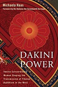 Dakini Power: Twelve Extraordinary Women Shaping the Transmission of Tibetan Buddhism in the West (Paperback)