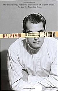 My Last Sigh: The Autobiography of Luis Bunuel (Paperback)
