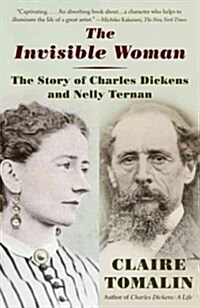The Invisible Woman: The Story of Nelly Ternan and Charles Dickens (Paperback, 2)