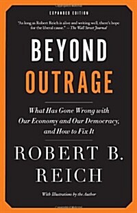 Beyond Outrage: What Has Gone Wrong with Our Economy and Our Democracy, and How to Fix It (Paperback, Expanded)