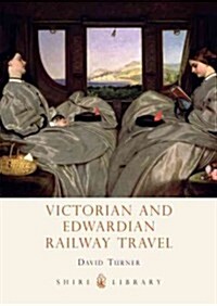 Victorian and Edwardian Railway Travel (Paperback)