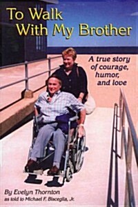 To Walk with My Brother: A True Story of Courage, Humor and Love (Paperback)