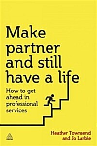 How to Make Partner and Still Have a Life : How to Get Ahead in Professional Services (Paperback)