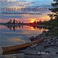 A Brief Time in Heaven: Wilderness Adventures in Canoe Country (Paperback)