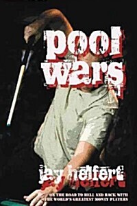 Pool Wars: On the Road to Hell and Back with the Worlds Greatest Money Players (Paperback)
