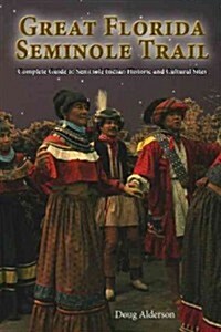 The Great Florida Seminole Trail: Complete Guide to Seminole Indian Historic and Cultural Sites (Paperback)