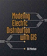 Modeling Electric Distribution With GIS (Paperback)
