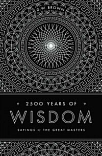 2500 Years of Wisdom: Sayings of the Great Masters (Paperback)