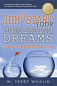 Jumpstart Your Publishing Dreams: Insider Secrets to Skyrocket Your Success (Paperback)