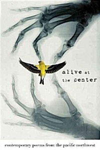 Alive at the Center: Contemporary Poems from the Pacific Northwest (Paperback)