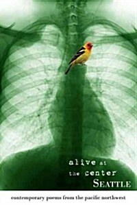 Seattle: Alive at the Center: Contemporary Poems from Seattle, Washington (Paperback)