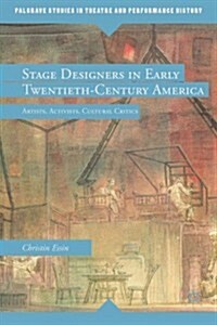 Stage Designers in Early Twentieth-Century America : Artists, Activists, Cultural Critics (Hardcover)