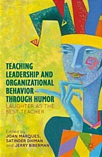 Teaching Leadership and Organizational Behavior Through Humor : Laughter as the Best Teacher (Hardcover)