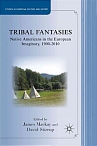Tribal Fantasies : Native Americans in the European Imaginary, 1900-2010 (Hardcover)