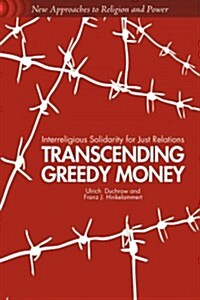 Transcending Greedy Money : Interreligious Solidarity for Just Relations (Hardcover)