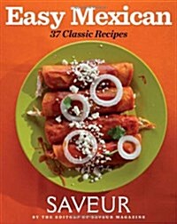 Saveur Easy Mexican: 37 Classic Recipes (Paperback)