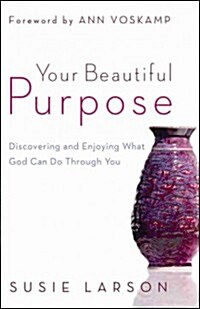 Your Beautiful Purpose: Discovering and Enjoying What God Can Do Through You (Paperback)