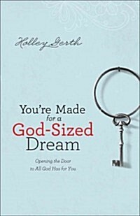 Youre Made for a God-Sized Dream: Opening the Door to All God Has for You (Paperback)