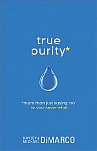 True Purity: More Than Just Saying No to You-Know-What (Paperback)