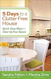 5 Days to a Clutter-Free House: Quick, Easy Ways to Clear Up Your Space (Paperback)
