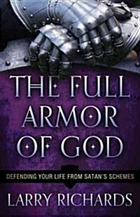 The Full Armor of God: Defending Your Life from Satans Schemes (Paperback)
