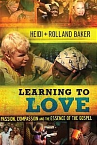 Learning to Love: Passion, Compassion and the Essence of the Gospel (Paperback)