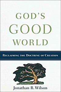 Gods Good World: Reclaiming the Doctrine of Creation (Paperback)