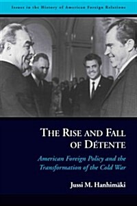 The Rise and Fall of D?ente: American Foreign Policy and the Transformation of the Cold War (Hardcover)