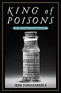 King of Poisons: A History of Arsenic (Hardcover)