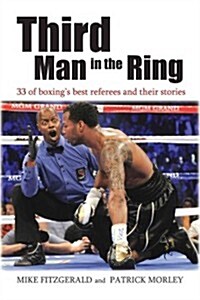 Third Man in the Ring: 33 of Boxings Best Referees and Their Stories (Hardcover)