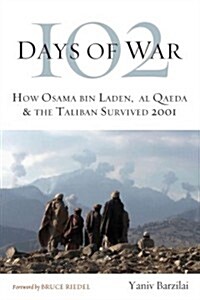 102 Days of War: How Osama Bin Laden, Al Qaeda & the Taliban Survived 2001 (Hardcover)